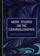 More Studies On The Carvaka/Lokayata di Ramkrishna Bhattacharya edito da Cambridge Scholars Publishing