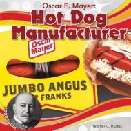 Oscar F. Mayer: Hot Dog Manufacturer di Heather C. Hudak edito da CHECKERBOARD
