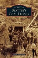 Seattle's Coal Legacy di John M. Goodfellow edito da ARCADIA PUB (SC)