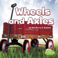 Wheels and Axles di Martha Elizabeth Hillman Rustad edito da CAPSTONE PR