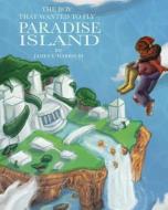 The Boy That Wanted to Fly: Paradise Island di James E. Harris III edito da XULON PR