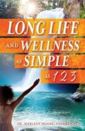 Long Life and Wellness as Simple as 1 2 3 di Marlene Moore-Ebanks Cdka edito da XULON PR