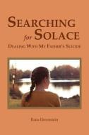Searching for Solace: Dealing with My Father's Suicide di Ilana Greenstein edito da INNERCHOICE PUB