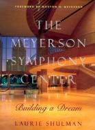 The Meyerson Symphony Center di Laurie Shulman edito da University Of North Texas Press,u.s.