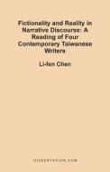 Fictionality and Reality in Narrative Discourse: A Reading of Four Contemporary Taiwanese Writers di Li-Fen Chen edito da Dissertation.com