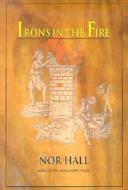 Irons in the Fire di Nor Hall edito da Station Hill Press