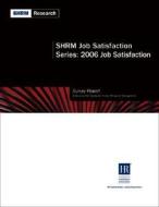 2006 Employee Job Satisfaction Survey Report di Society for Human Resource Management edito da Society For Human Resource Management