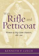 With Rifle & Petticoat di Kenneth P. Czech, Czech Kenneth edito da Derrydale Press