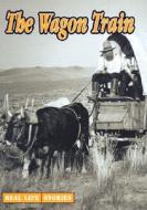 The Wagon Train di Jill Bryant edito da Weigl Publishers