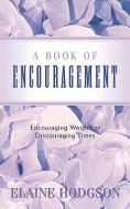 A Book of Encouragement di Elaine Hodgson edito da XULON PR
