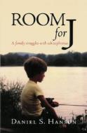 Room for J: A Family Struggles with Schizophrenia di Daniel S. Hanson edito da BOOKHOUSE FULFILLMENT