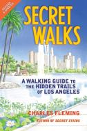 Secret Walks: A Walking Guide to the Hidden Trails of Los Angeles di Charles Fleming edito da SANTA MONICA PR