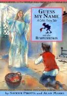 Guess My Name: And Also Rumpelstiltskin; A Celtic Fairy Tale di Saviour Pirotta, Alan Marks edito da Sea to Sea Publications