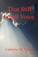 That Still Small Voice di Catherine M. Troost edito da E BOOKTIME LLC