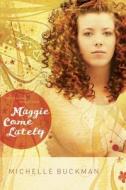 Maggie Come Lately di Michelle Buckman edito da Navpress Publishing Group