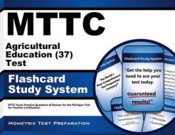 Mttc Agricultural Education (37) Test Flashcard Study System: Mttc Exam Practice Questions and Review for the Michigan Test for Teacher Certification di Mttc Exam Secrets Test Prep Team edito da Mometrix Media LLC