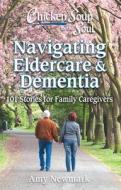 Chicken Soup for the Soul: Navigating Eldercare & Dementia: 101 Stories for Family Caregivers di Amy Newmark edito da CHICKEN SOUP FOR THE SOUL
