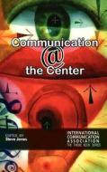 Communicating @ the Center di Steve Jones edito da Hampton Press