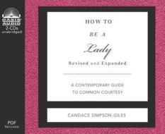 How to Be a Lady: A Contemporary Guide to Common Courtesy di Candace Simpson-Giles edito da Oasis Audio