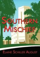 Southern Mischief di Elaine August edito da America Star Books
