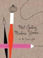 Mid Century Modern Women In The Visual Arts di Ellen Surrey, Gloria Fowler edito da Ammo Books Llc