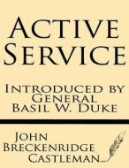 Active Service--Introduced by General Basil W. Duke di John Breckenridge Castleman edito da Windham Press