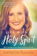 Life with the Holy Spirit: Enjoying Intimacy with the Spirit of God di Katherine Ruonala edito da CHARISMA HOUSE