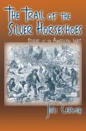 The Trail of the Silver Horseshoes di Jiri Cernik edito da Sunstone Press