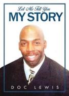 Let Me Tell You My Story di Doc Lewis edito da Tate Publishing Company