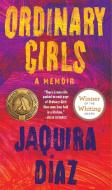 Ordinary Girls: A Memoir di Jaquira Diaz edito da ALGONQUIN BOOKS OF CHAPEL