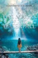 THE MAGIC OF THE WATERFALL di SOLOMON,LEAH DAVID, edito da LIGHTNING SOURCE UK LTD