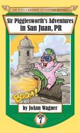 Sir Pigglesworth's Adventures in San Juan, PR di Joann Wagner edito da Sir Pigglesworth Publishing