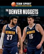 The Denver Nuggets di Mark Stewart edito da Rosen Publishing Group, Inc