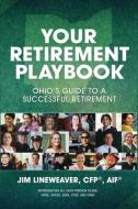 Your Retirement Playbook: Ohio's Guide to Planning a Successful Retirement di Jim Lineweaver edito da POST HILL PR
