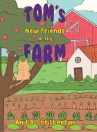 Tom's New Friends On The Farm di Anita Christenson edito da Austin Macauley Publishers