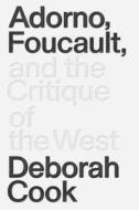 Adorno, Foucault and the Critique of the West di Deborah Cook edito da Verso Books