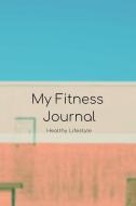 My Fitness Journal: 100 Days Meal & Activity Tracker; Keep Track of Daily Water & Snack Consumption, Workout & Sleeping  di Zenwerkz edito da INDEPENDENTLY PUBLISHED
