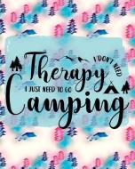 I Don't Need Therapy I Just Need to Go Camping: Ultimate Camping Journal Soft Pink/Turquoise Trees 8x10 160 Page Softbou di Simply Brighter Designs edito da INDEPENDENTLY PUBLISHED