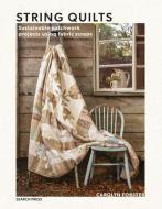 String Quilts: Sustainable Patchwork Projects Using Fabric Scraps di Carolyn Forster edito da SEARCH PR