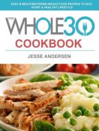 The Whole30 Cookbook di Jesse Andersen edito da Jesse Andersen