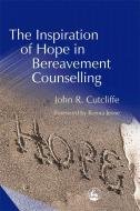 The Inspiration of Hope in Bereavement Counselling di John Cutcliffe edito da PAPERBACKSHOP UK IMPORT