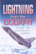 Lightning from the Cockpit: Flying the Supesonic Legend di Peter Caygill edito da PEN & SWORD AVIATION