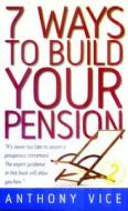 7 Ways to Build Your Pension di Anthony Vice edito da How to Books