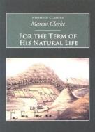 For the Term of His Natural Life di Marcus Clarke edito da The History Press Ltd