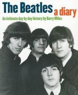 Beatles: A Diary: An Intimate Day by Day History di Barry Miles edito da OMNIBUS PR