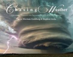 Chasing Weather: Tornadoes, Tempests, and Thunderous Skies in Word and Image di Caryn Mirriam-Goldberg edito da ICE CUBE BOOKS