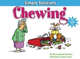 Simple Solutions to Chewing di Kim Campbell Thornton edito da COMPANIONHOUSE BOOKS