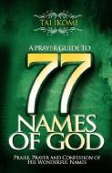 A Prayer Guide to 77 Names of God di Tai O. Ikomi edito da TRIUMPH BOOKS