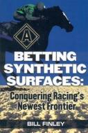 Betting Synthetic Surfaces: Conquering Racing's Newest Frontier di Bill Finley edito da Daily Racing Form press