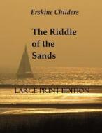 The Riddle of the Sands di Erskine Childers edito da Createspace Independent Publishing Platform